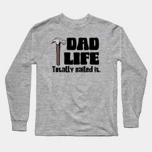 Dad Life: Totally Nailed It Long Sleeve T-Shirt